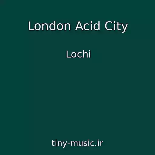 کاور آهنگ London Acid City از Lochi