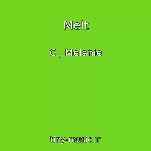 کاور آهنگ Melt از C., Melanie