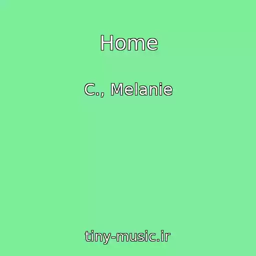 کاور آهنگ Home از C., Melanie