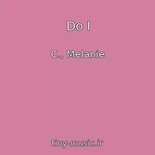 کاور آهنگ Do I از C., Melanie