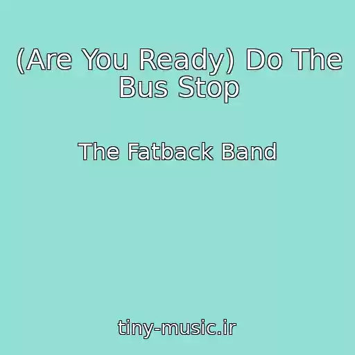 کاور آهنگ (Are You Ready) Do The Bus Stop از The Fatback Band
