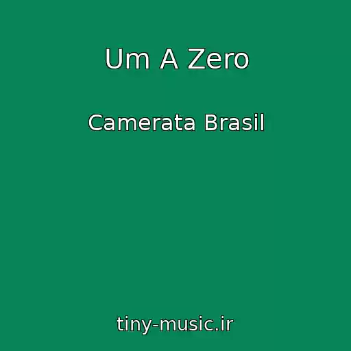 کاور آهنگ Um A Zero از Camerata Brasil