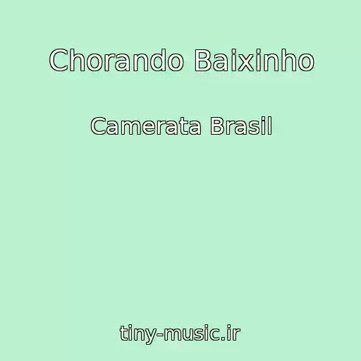 کاور آهنگ Chorando Baixinho از Camerata Brasil