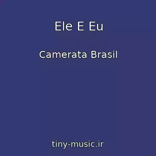 کاور آهنگ Ele E Eu از Camerata Brasil