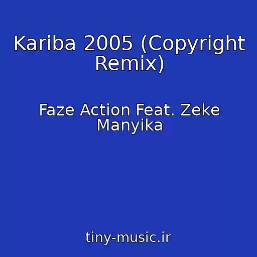 کاور آهنگ Kariba 2005 (Copyright Remix) از Faze Action Feat. Zeke Manyika