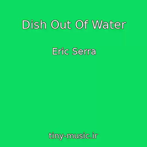 کاور آهنگ Dish Out Of Water از Eric Serra
