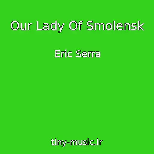 کاور آهنگ Our Lady Of Smolensk از Eric Serra