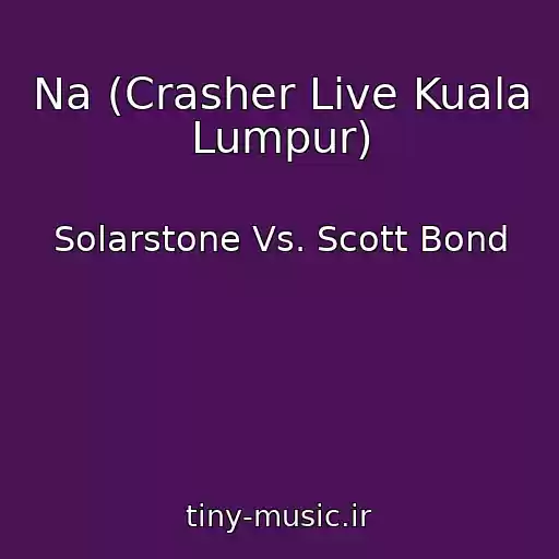 کاور آهنگ Na (Crasher Live Kuala Lumpur) از Solarstone Vs. Scott Bond