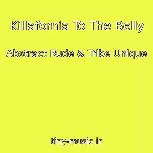 کاور آهنگ Killafornia To The Belly از Abstract Rude & Tribe Unique