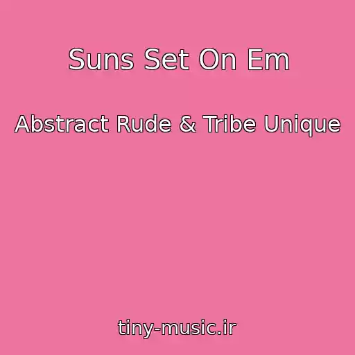 کاور آهنگ Suns Set On Em از Abstract Rude & Tribe Unique