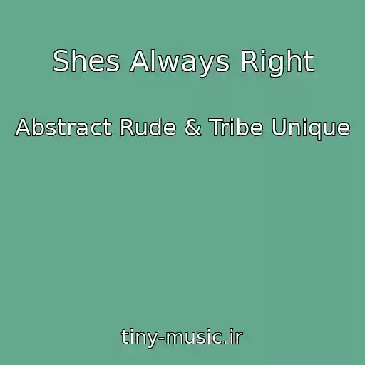 کاور آهنگ Shes Always Right از Abstract Rude & Tribe Unique