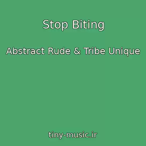 کاور آهنگ Stop Biting از Abstract Rude & Tribe Unique