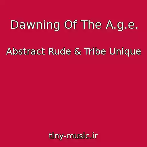 کاور آهنگ Dawning Of The A.g.e. از Abstract Rude & Tribe Unique