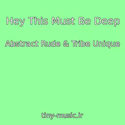 کاور آهنگ Hey This Must Be Deep از Abstract Rude & Tribe Unique