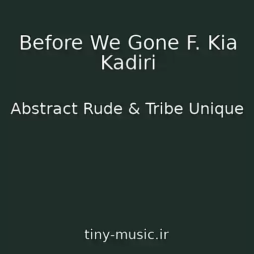 کاور آهنگ Before We Gone F. Kia Kadiri از Abstract Rude & Tribe Unique