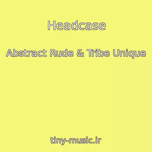 کاور آهنگ Headcase از Abstract Rude & Tribe Unique