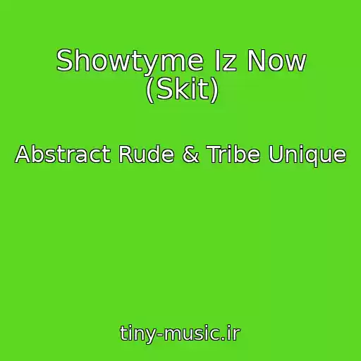 کاور آهنگ Showtyme Iz Now (Skit) از Abstract Rude & Tribe Unique