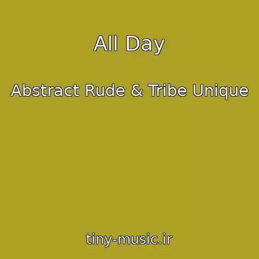 کاور آهنگ All Day از Abstract Rude & Tribe Unique