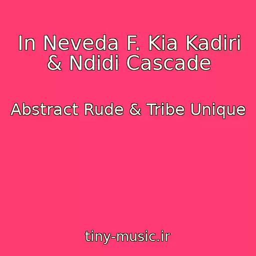 کاور آهنگ In Neveda F. Kia Kadiri & Ndidi Cascade از Abstract Rude & Tribe Unique