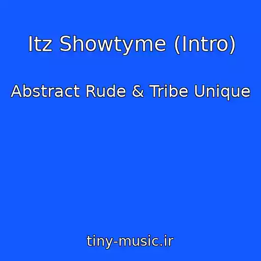 کاور آهنگ Itz Showtyme (Intro) از Abstract Rude & Tribe Unique