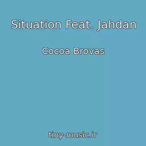 کاور آهنگ Situation Feat. Jahdan از Cocoa Brovas