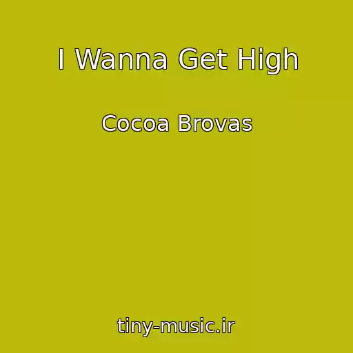 کاور آهنگ I Wanna Get High از Cocoa Brovas