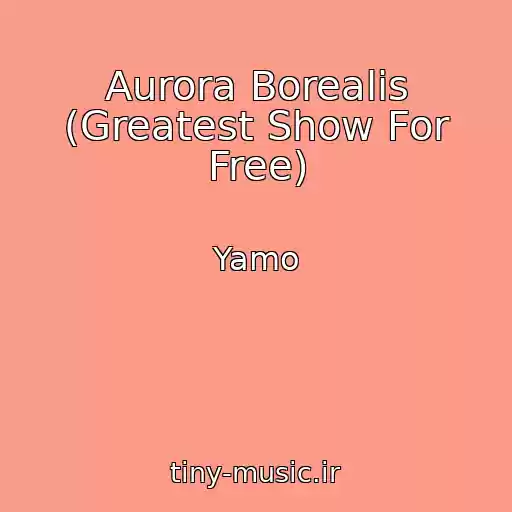 کاور آهنگ Aurora Borealis (Greatest Show For Free) از Yamo