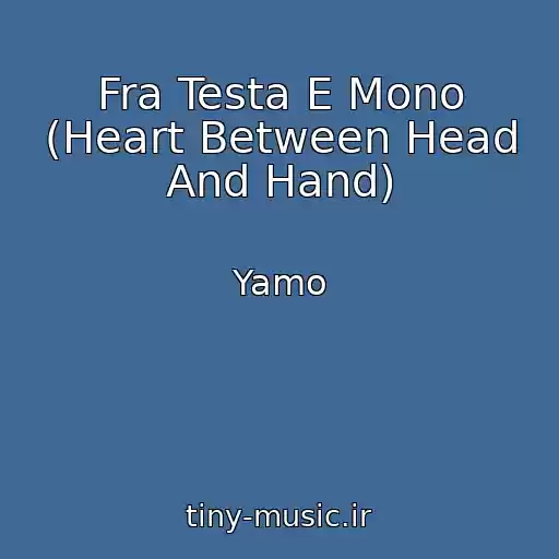 کاور آهنگ Fra Testa E Mono (Heart Between Head And Hand) از Yamo