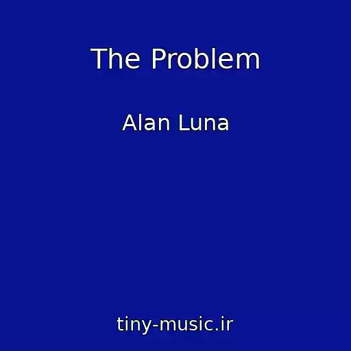 کاور آهنگ The Problem از Alan Luna