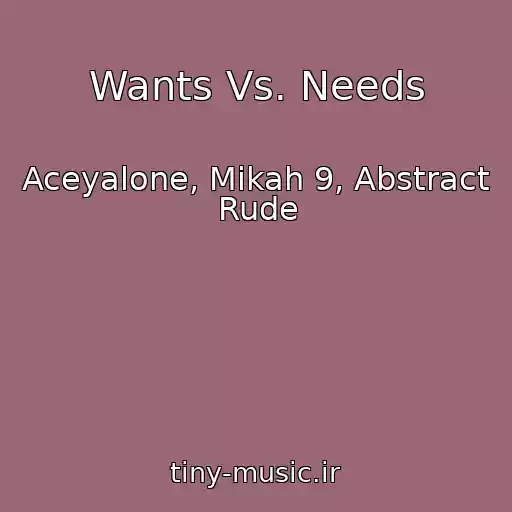 کاور آهنگ Wants Vs. Needs از Aceyalone, Mikah 9, Abstract Rude