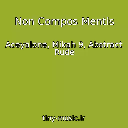 کاور آهنگ Non Compos Mentis از Aceyalone, Mikah 9, Abstract Rude