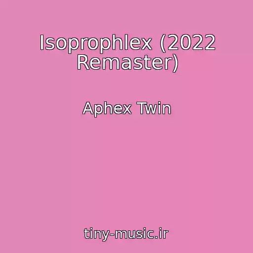 کاور آهنگ Isoprophlex (2022 Remaster) از Aphex Twin