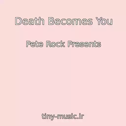 کاور آهنگ Death Becomes You از Pete Rock Presents
