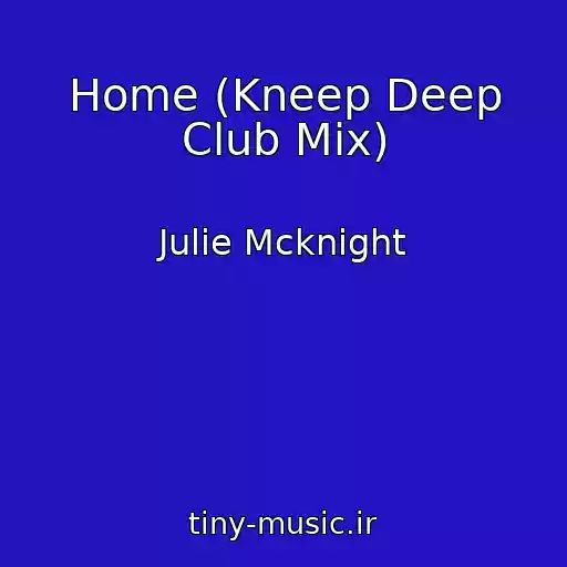 کاور آهنگ Home (Kneep Deep Club Mix) از Julie Mcknight