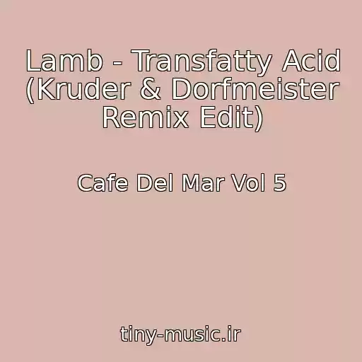 کاور آهنگ Lamb - Transfatty Acid (Kruder & Dorfmeister Remix Edit) از Cafe Del Mar Vol 5