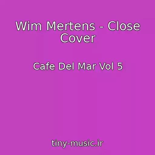 کاور آهنگ Wim Mertens - Close Cover از Cafe Del Mar Vol 5
