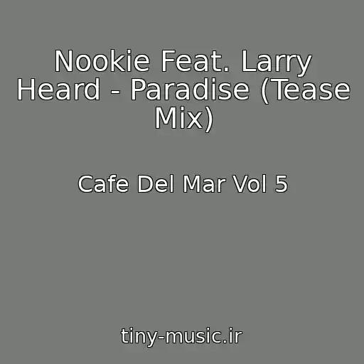کاور آهنگ Nookie Feat. Larry Heard - Paradise (Tease Mix) از Cafe Del Mar Vol 5