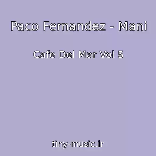 کاور آهنگ Paco Fernandez - Mani از Cafe Del Mar Vol 5