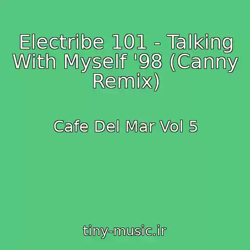 کاور آهنگ Electribe 101 - Talking With Myself '98 (Canny Remix) از Cafe Del Mar Vol 5