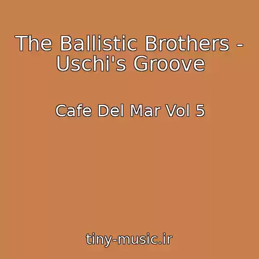 کاور آهنگ The Ballistic Brothers - Uschi's Groove از Cafe Del Mar Vol 5