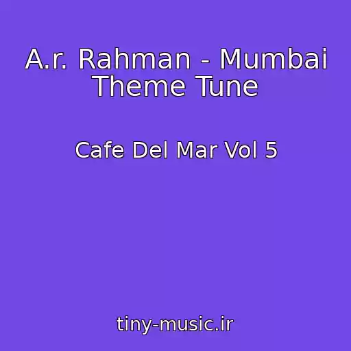 کاور آهنگ A.r. Rahman - Mumbai Theme Tune از Cafe Del Mar Vol 5