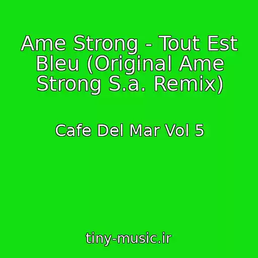 کاور آهنگ Ame Strong - Tout Est Bleu (Original Ame Strong S.a. Remix) از Cafe Del Mar Vol 5