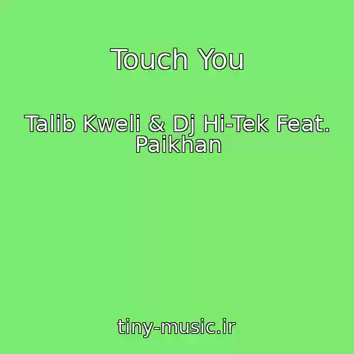 کاور آهنگ Touch You از Talib Kweli & Dj Hi-Tek Feat. Paikhan