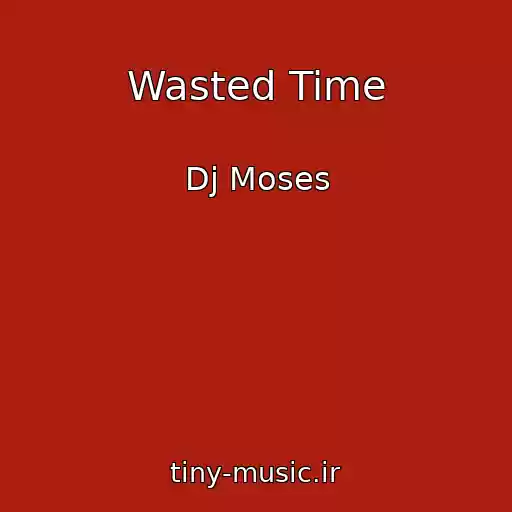 کاور آهنگ Wasted Time از Dj Moses