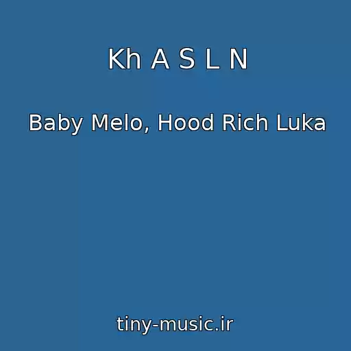 کاور آهنگ Kh A S L N از Baby Melo, Hood Rich Luka