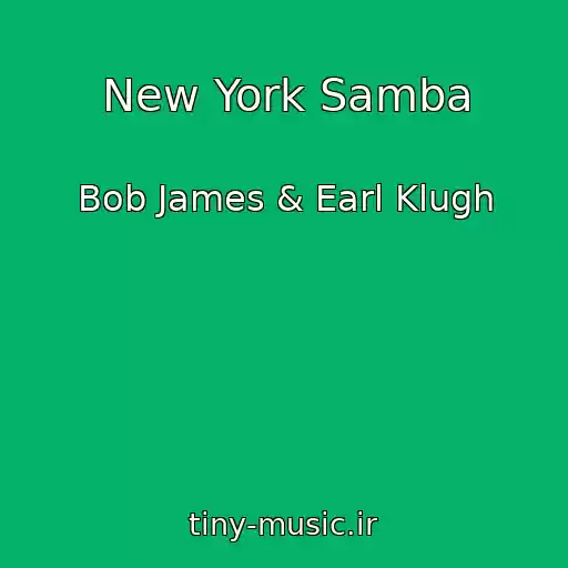 کاور آهنگ New York Samba از Bob James & Earl Klugh