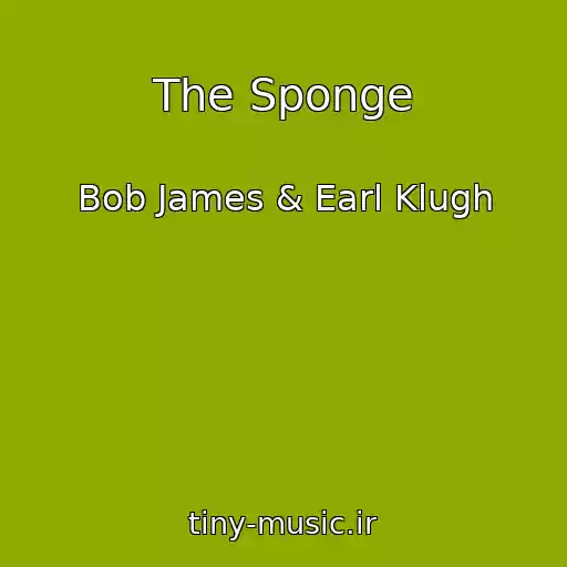 کاور آهنگ The Sponge از Bob James & Earl Klugh