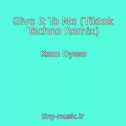 کاور آهنگ Give It To Me (Tiktok Techno Remix) از Kean Dysso