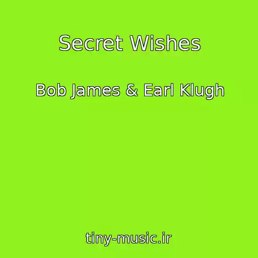 کاور آهنگ Secret Wishes از Bob James & Earl Klugh