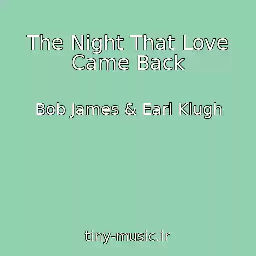 کاور آهنگ The Night That Love Came Back از Bob James & Earl Klugh